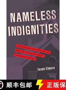 【3-4周达】精装 Nameless Indignities – Unraveling the Mystery of One of Illinois`s Most Infamous Crimes [9781606351598]