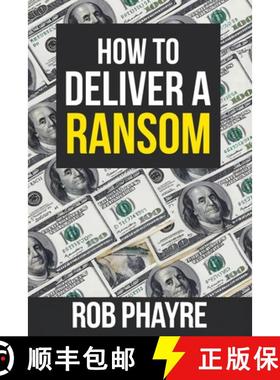 【3-4周达】How To Deliver A Ransom: Learn the secrets behind the Kidnap for Ransom business [9781739326685]
