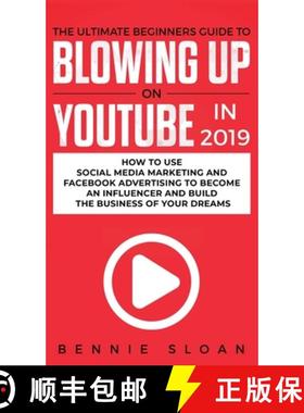 【3-4周达】Ultimate Beginners Guide to Blowing Up on YouTube in 2019: How to Use Social Media Marketi... [9781950788620]