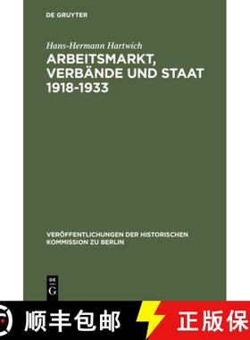 预订 Arbeitsmarkt, Verbande und Staat 1918-1933: Die ffentliche Bindung Unternehmerischer Funktionen ... [9783110004694]