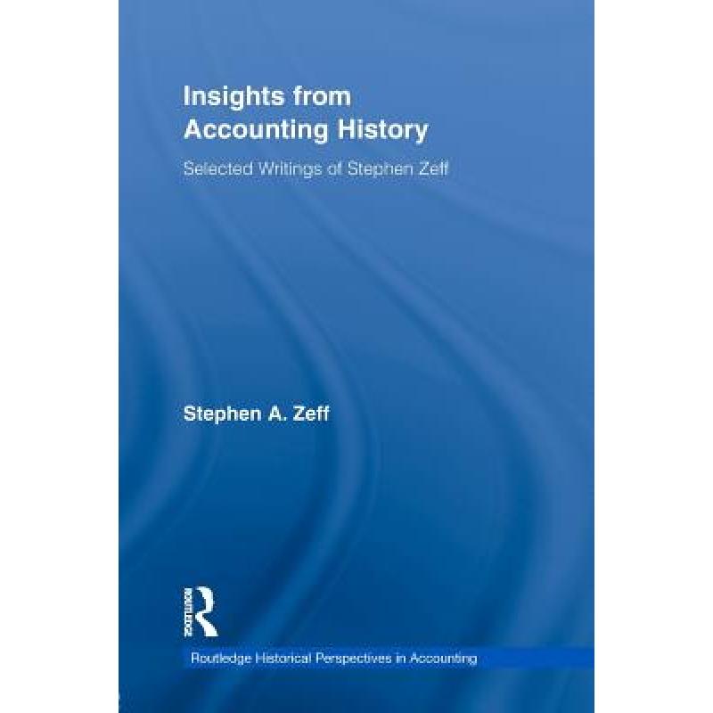 【4周达】Insights from Accounting History : Selected Writings of Stephen Zeff [9780415655187]