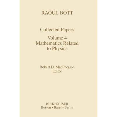 【4周达】Raoul Bott: Collected Papers: Volume 4: Mathematics Related to Physics [9780817636487]