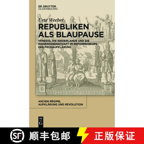 【3-4周达】精装 Republiken als Blaupause – Venedig, die Niederlande und die Eidgenossenschaft im Ref... [9783110437881]