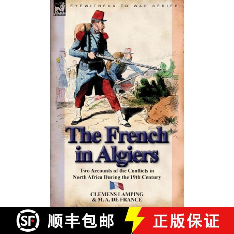 【3-4周达】The French in Algiers: Two Accounts of the Conflicts in North Africa During the 19th Century [9780857067388]