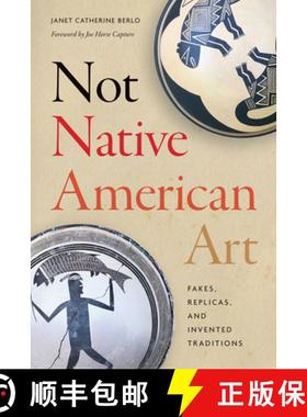 预订 Not Native American Art: Fakes, Replicas, and Invented Traditions [9780295751368]