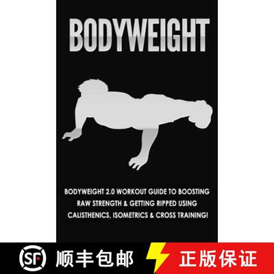 【3-4周达】Bodyweight: Bodyweight 2.0 Workout Guide to Boosting Raw Strength and Getting Ripped Using... [9781990625015]