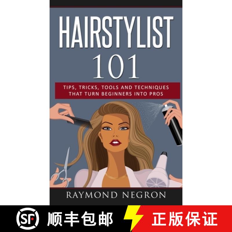 【3-4周达】Hairstylist 101: Tips, Tricks, Tools and Techniques That Turn Beginners Into Pros [9781732996601]