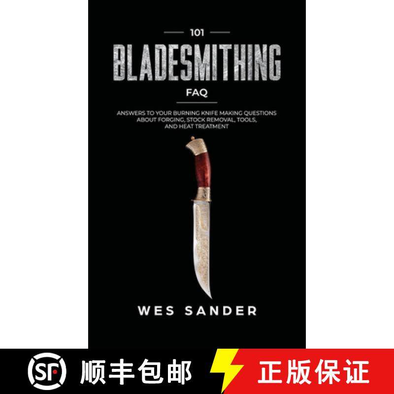 【3-4周达】101 Bladesmithing FAQ: Answers to Your Burning Knifemaking Questions About Forging, Stock ... [9781951035341]