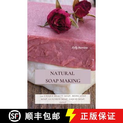 【3-4周达】精装 Natural Soap Making: 150 Unique Beauty Soap, Medicated Soap, Glycerin Soap, Liquid So... [9781802870152]