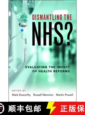 【2-3周达】Dismantling the NHS? – Evaluating the Impact of He alth Reforms [9781447330226]