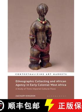 预订 Ethnographic Collecting and African Agency in Early Colonial West Africa: A Study of Trans-Imper... [9781501337925]