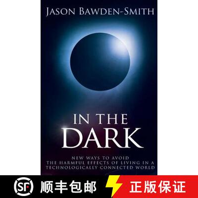 【3-4周达】In The Dark: New Ways to Avoid the Harmful Effects of Living in a Technologically Connecte... [9780994542465]