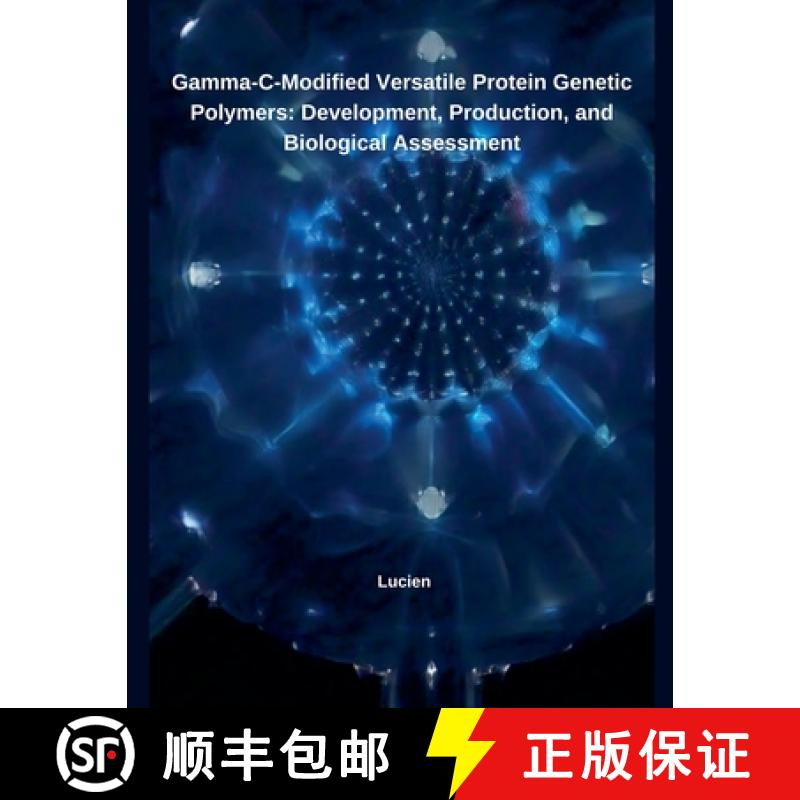 【2-3周达】Gamma-C-Modified Versatile Protein Genetic Polymers: Development, Production, and Biologic... [9798230454878]