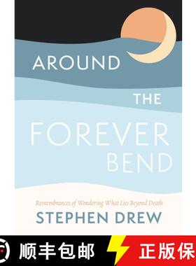 预订 Around the Forever Bend: Remembrances of Wondering What Lies Beyond Death [9781956368208]