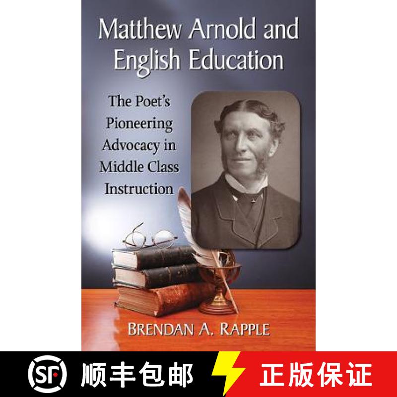【2-3周达】Matthew Arnold and English Education : The Poet's Pioneering Advocacy in Middle Class Inst... [9781476663593]