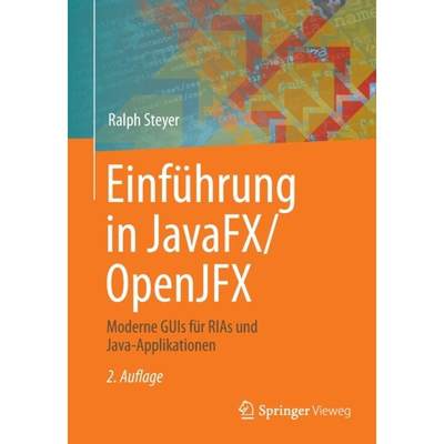 【4周达】Einführung in JavaFX/OpenJFX : Moderne GUIs für RIAs und Java-Applikationen [9783658355388]