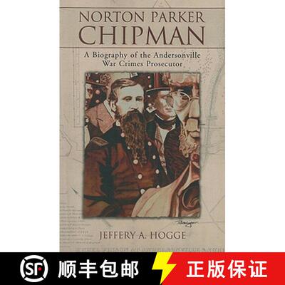 【3-4周达】Norton Parker Chipman : A Biography of the Andersonville War Crimes Prosecutor [9780786434497]