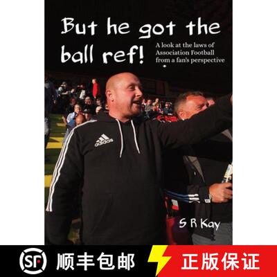 【3-4周达】But he got the ball ref!: A look at the laws of Association Football from a fan's perspective [9781999644024]