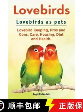 【3-4周达】Lovebirds. Lovebirds as pets. Lovebird Keeping, Pros and Cons, Care, Housing, Diet and Hea... [9781911142423]