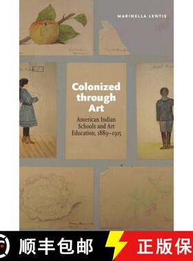 【3-4周达】Colonized Through Art: American Indian Schools and Art Education, 1889-1915 [9781496228215]