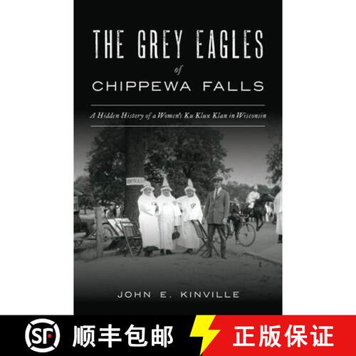 【3-4周达】The Grey Eagles of Chippewa Falls: A Hidden History of a Women's Ku Klux Klan in Wisconsin [9781467144810]