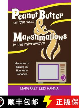 【3-4周达】Peanut Butter on the Wall & Marshmallows in the Microwave: Memories of Raising Six Hannas ... [9781633371804]