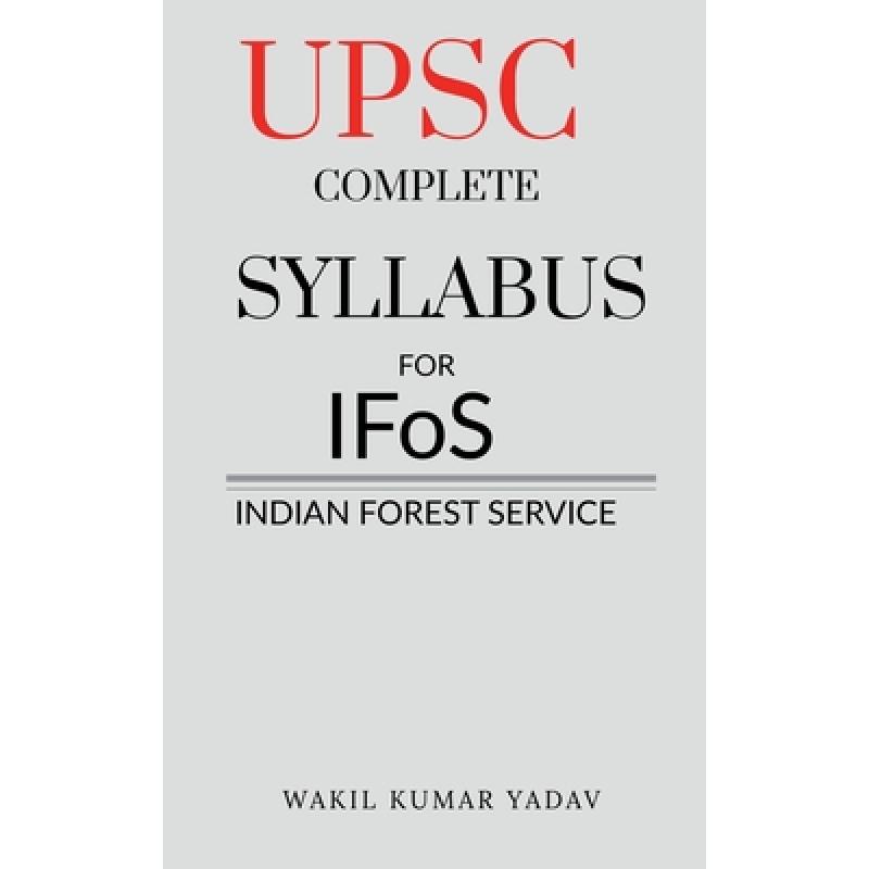 【4周达】UPSC COMPLETE SYLLABUS FOR IFoS: INDIAN FOREST SERVICE[9781638863052]