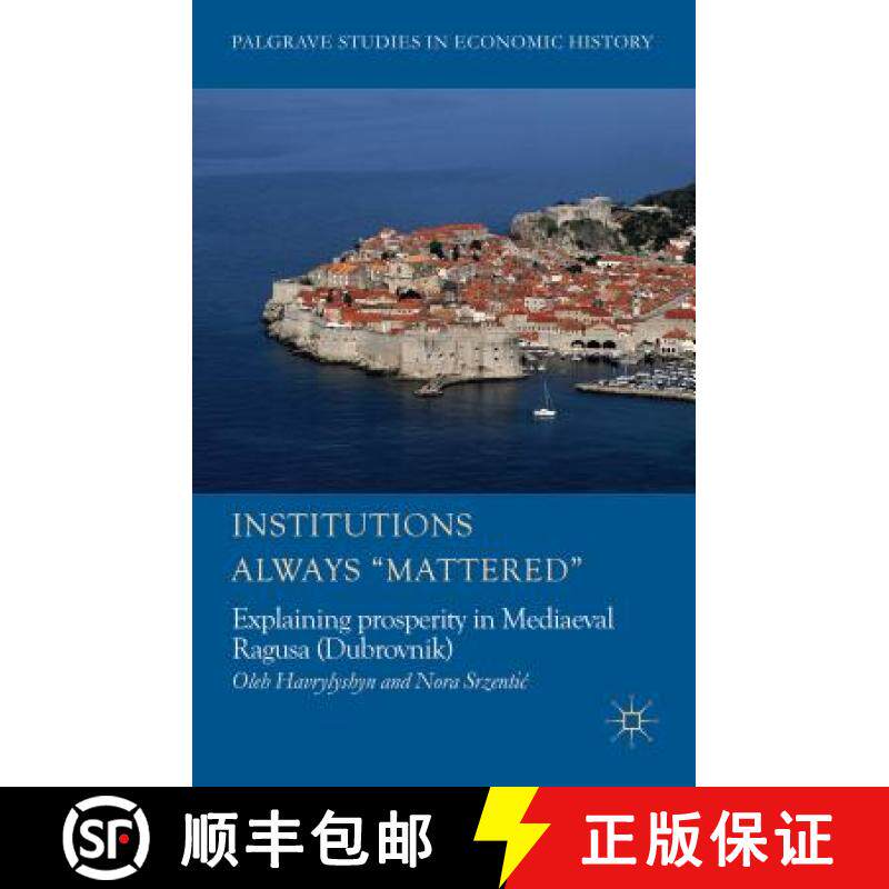 【3-4周达】Institutions Always 'Mattered': Explaining Prosperity in Mediaeval Ragusa (Dubrovnik) [9781137339775]