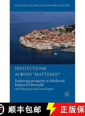 【3-4周达】Institutions Always 'Mattered': Explaining Prosperity in Mediaeval Ragusa (Dubrovnik) [9781137339775]