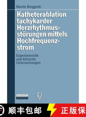 【3-4周达】Katheterablation Tachykarder Herzrhythmusstörungen Mittels Hochfrequenzstrom: Experimente... [9783798509900]