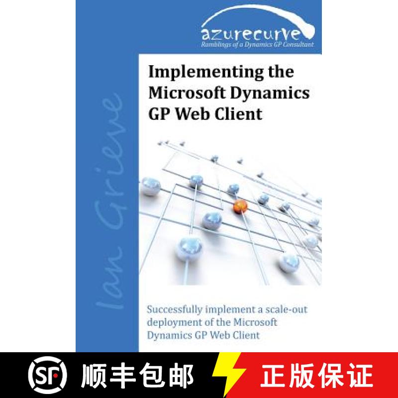 【3-4周达】Implementing the Microsoft Dynamics GP Web Client: Implementing the Microsoft Dynamics GP ... [9780993055607]