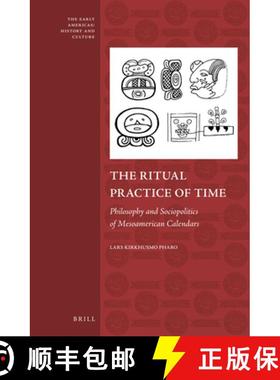 预订 The Ritual Practice of Time: Philosophy and Sociopolitics of Mesoamerican Calendars [9789004252356]