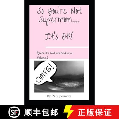 【3-4周达】So You're Not Supermom....It's Ok!: Rants of a foul mouthed mom Volume 3 [9781778012709]