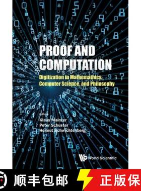 【3-4周达】Proof and Computation: Digitization in Mathematics, Computer Science, and Philosophy [9789813270930]