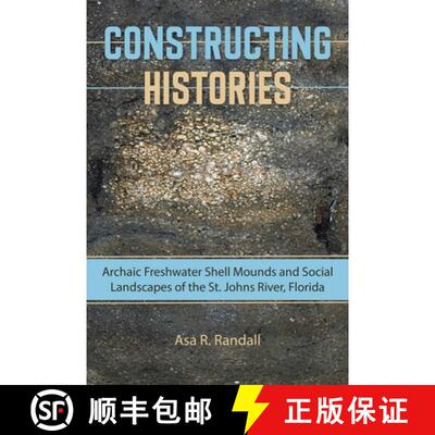 预订 Constructing Histories – Archaic Freshwater Shell Mounds and Social Landscapes of the St. Johns... [9780813061016]