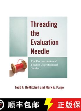 预订 Threading the Evaluation Needle : The Documentation of Teacher Unprofessional Conduct [9781475854046]