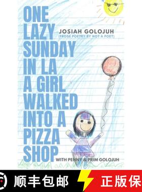 预订 One Lazy Sunday In LA a Girl Walked Into a Pizza Shop: (Prose Poetry by Not a Poet) [9780988980648]