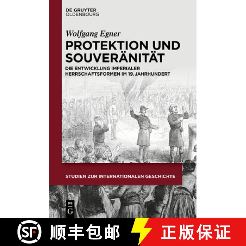 【2-3周达】Protektion und Souveränität：Die Entwicklung imperialer Herrschaftsformen im 19. Jahrhun... [9783110583892]