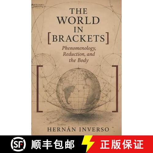 【3-4周达】The World in Brackets: Phenomenology, Reduction, and the Body [9789873729096]
