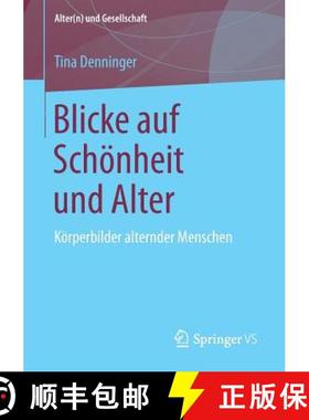 【3-4周达】Blicke Auf Schoenheit Und Alter: Koerperbilder Alternder Menschen [9783658202347]