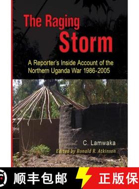 【3-4周达】The Raging Storm: A Reporter's Inside Account of the  Northern Uganda War, 1986-2005 [9789970252213]