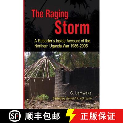 【3-4周达】The Raging Storm: A Reporter's Inside Account of the  Northern Uganda War, 1986-2005 [9789970252213]