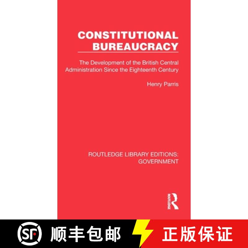 【4周达】Constitutional Bureaucracy: The Development of the British Central Administration Since the ... [9781032784915]