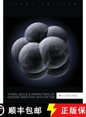 【3-4周达】Atoms, Nuclei, and Interactions of Ionizing Radiation with Matter [9781516514397]