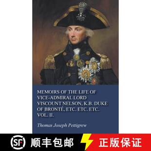 【3-4周达】Memoirs of the Life of Vice-Admiral Lord Viscount Nelson, K.B. Duke of Brontã(c), Etc. Et... [9781473321670]