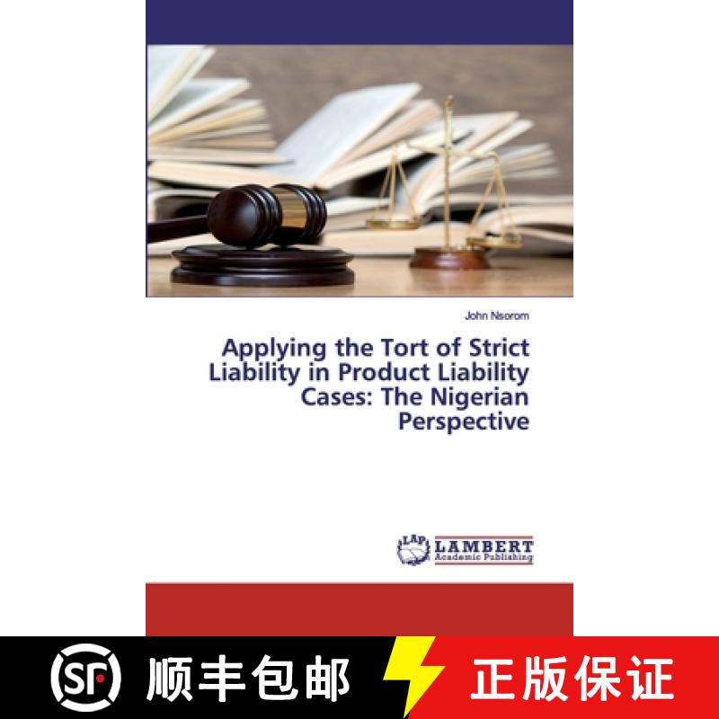 预订 Applying the Tort of Strict Liability in Product Liability Cases: The Nigerian Perspective [9786200537720]