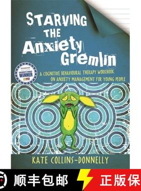 【3-4周达】Starving the Anxiety Gremlin: A Cognitive Behavioural Therapy Workbook on Anxiety Manageme... [9781849053419]