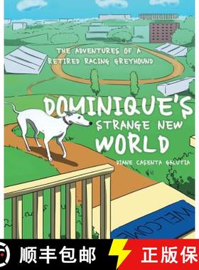 预订 Dominique's Strange New World: The Adventures of a Retired Racing Greyhound [9781681393070]