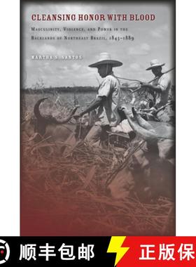 【3-4周达】Cleansing Honor with Blood: Masculinity, Violence, and Power in the Backlands of Northeast... [9780804774567]