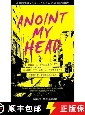 【3-4周达】Anoint My Head - How I Failed to Make it as a Britpop Indie Rock-Star [9781838271954]